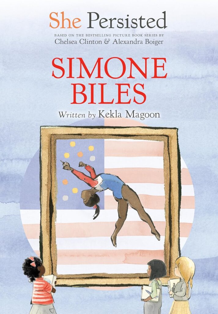 Cover image of She Persisted: Simone Biles by Kekla Magoon and Chelsea Clinton. Illustrated by Alexandra Boiger and Gillian Flint.