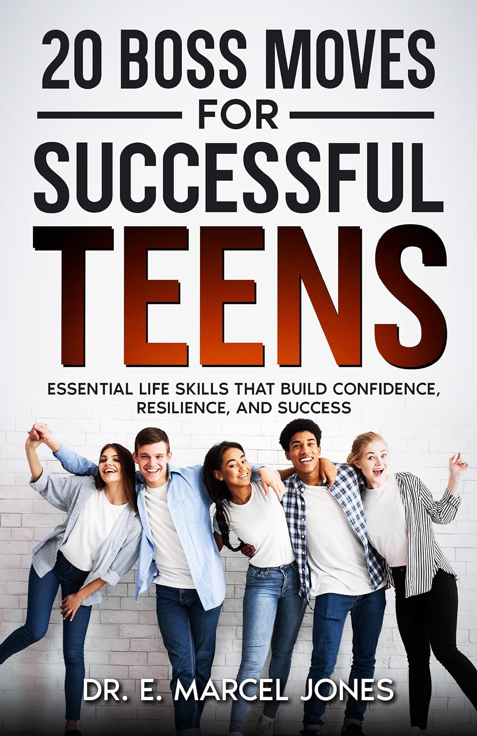 20 Boss Moves For Successful Teens: Essential Life Skills That Build Confidence, Resilience, and Success