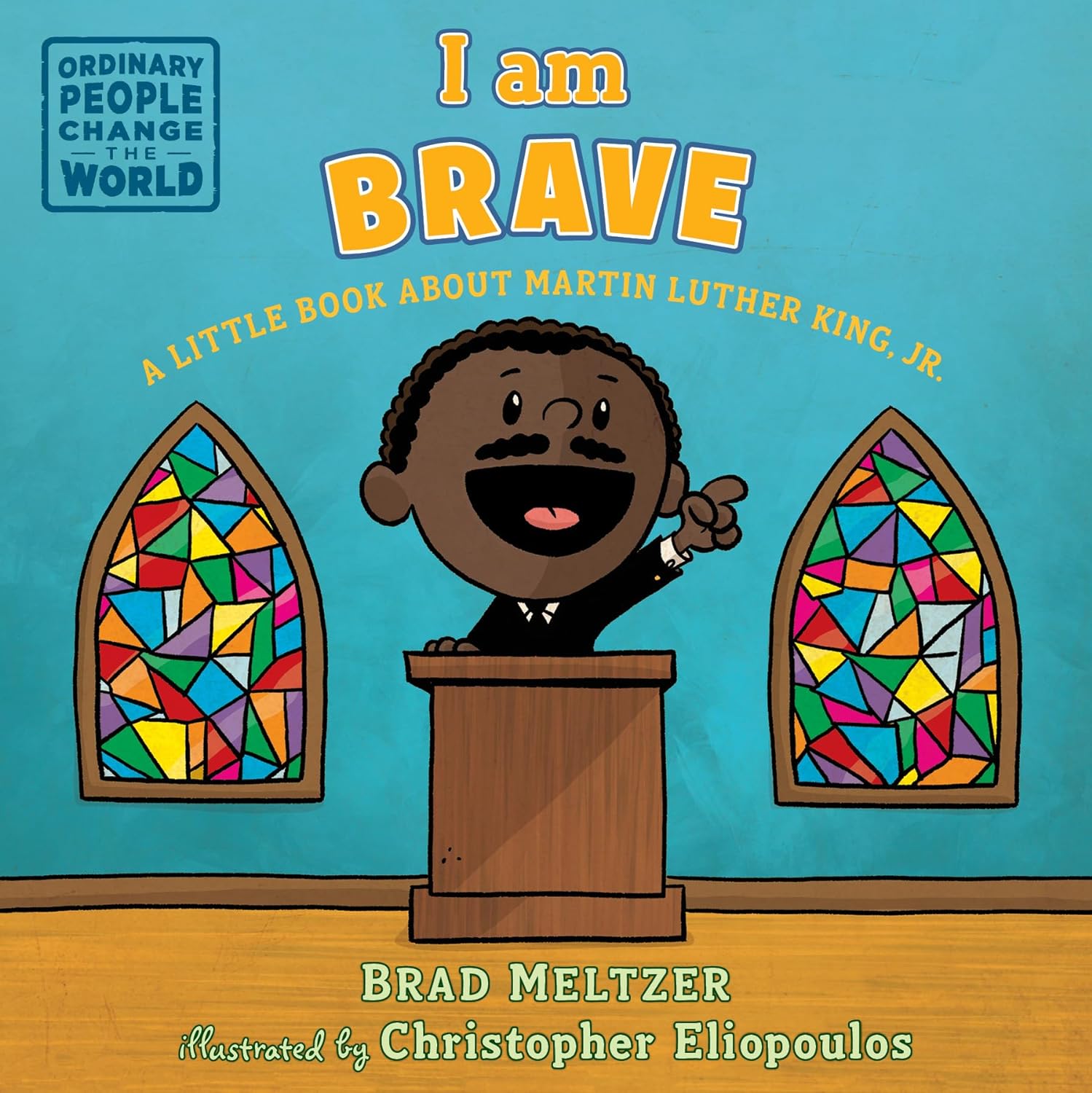 I am Brave: A Little Book about Martin Luther King, Jr. (Ordinary People Change the World)