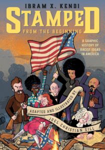 Cover image of Stamped from the Beginning: A Graphic History of Racist Ideas in America Written by Ibram X. Kendi Adapted and illustrated by Joel Christian Gill