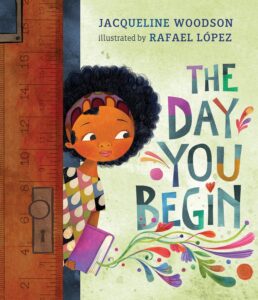 Cover image of The Day You Begin Written by Jacqueline Woodson Illustrated by Rafael López