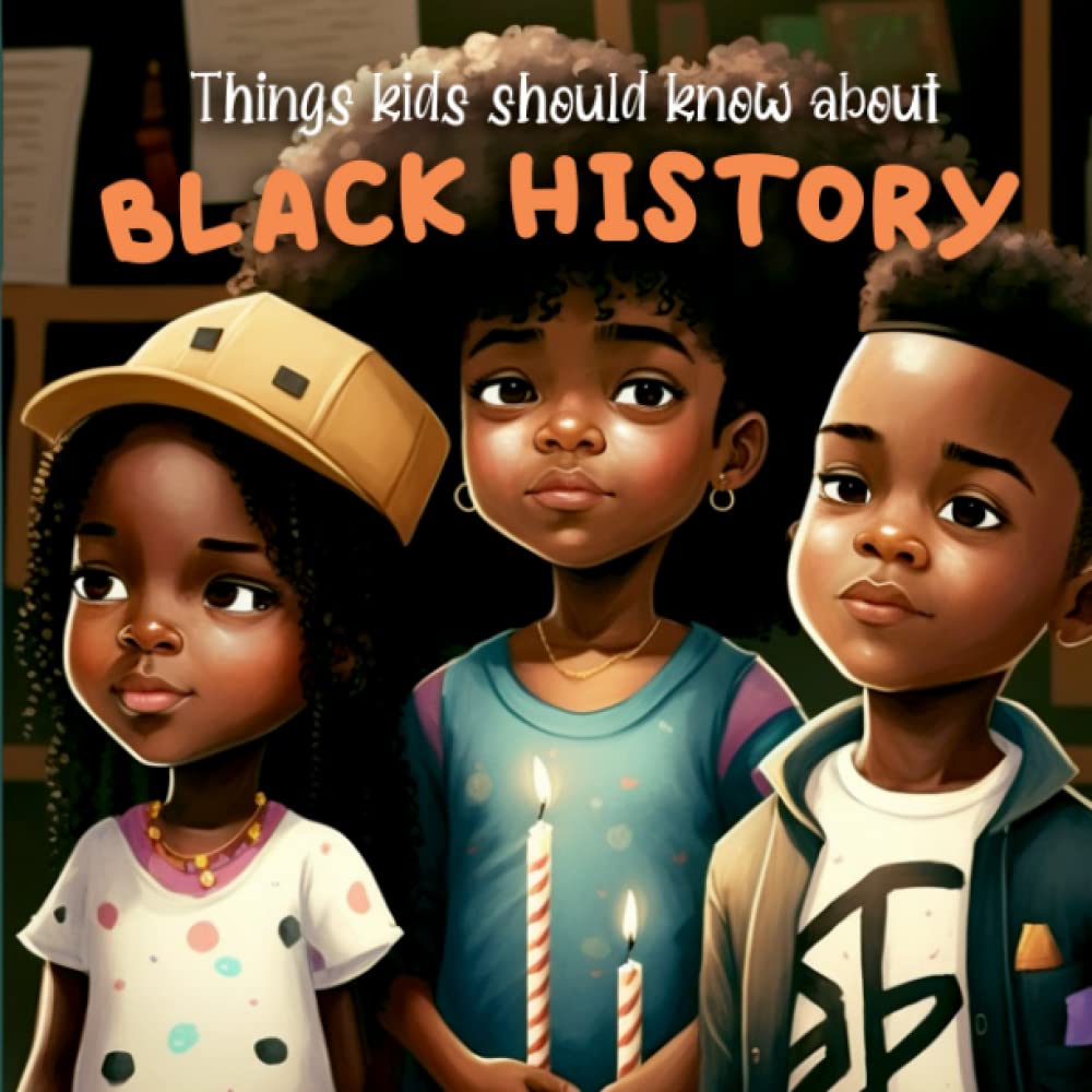 Things Kids Should Know About Black History: Educational Children’s Book For Black History Month