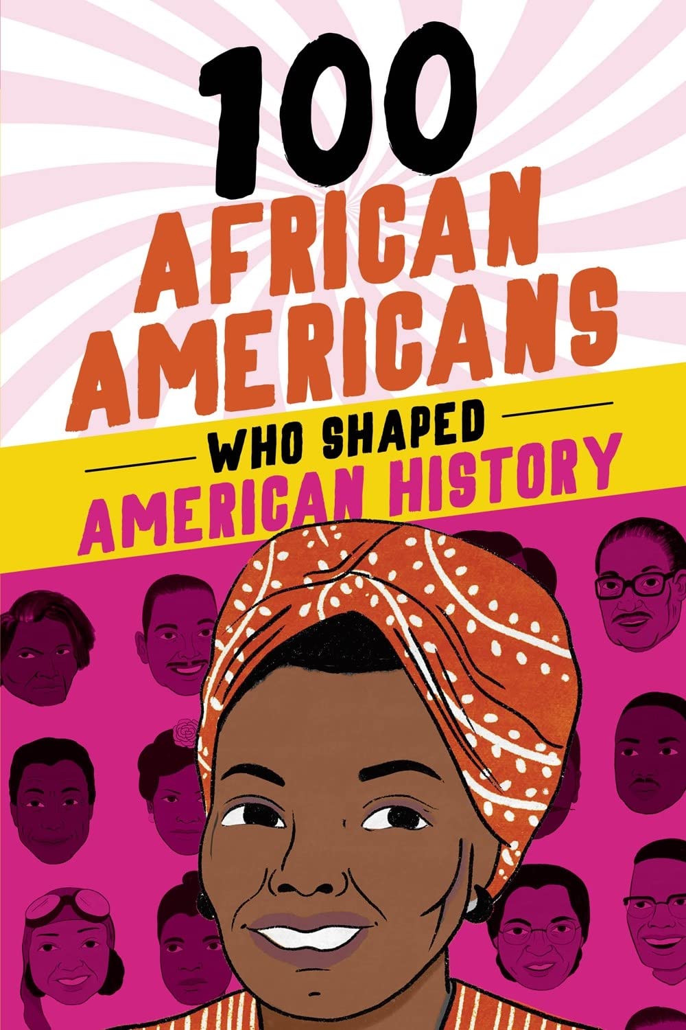 100 African Americans Who Shaped American History: Incredible Stories of Black Heroes