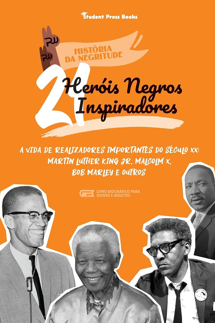 21 Heróis Negros Inspiradores: A vida de Realizadores Importantes do século XX: Martin Luther King Jr, Malcolm X, Bob Marley e outros