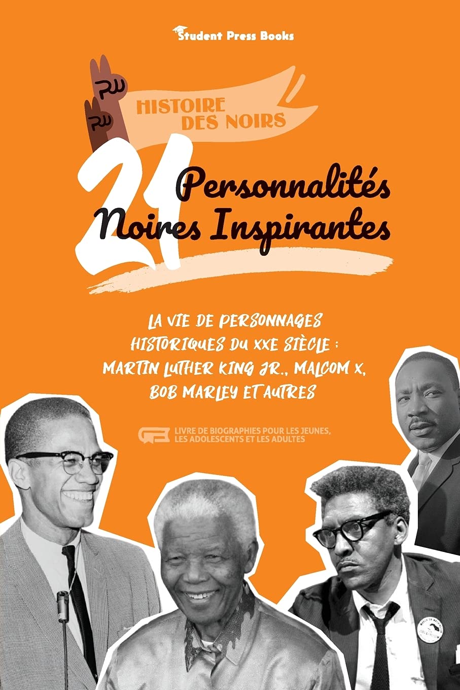 21 personnalités noires inspirantes: La vie de personnages historiques du XXe siècle: Martin Luther King Jr., Malcom X, Bob Marley et autres