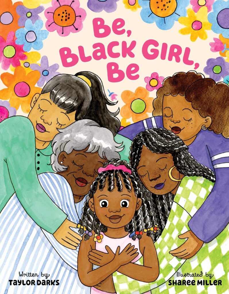 Cover image of Be, Black Girl, Be by Taylor Darks. Illustrated by Sharee Miller