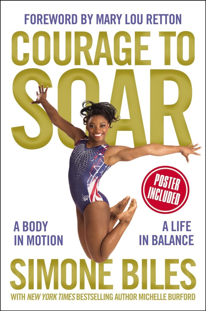 Cover image of Courage to Soar: A Body in Motion, A Life in Balance Written by Simone Biles Contributions by Mary Lou Retton and Michelle Burford