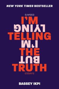 Cover image of I'm Telling the Truth, but I'm Lying: Essays Written by Bassey Ikpi