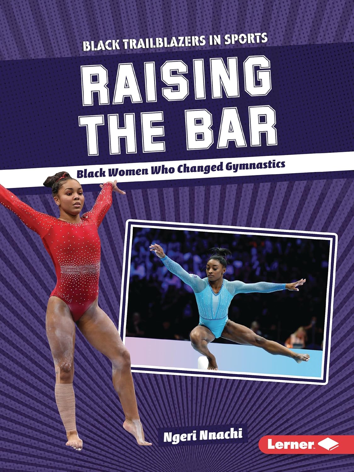 Raising the Bar: Black Women Who Changed Gymnastics (Black Trailblazers in Sports)