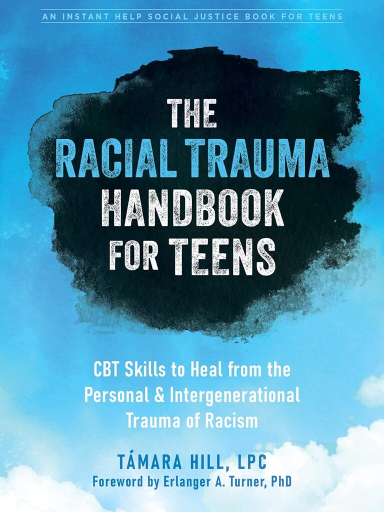 Cover image of The Racial Trauma Handbook for Teens: CBT Skills to Heal from the Personal and Intergenerational Trauma of Racism by Dr. Támara Hill, LPC