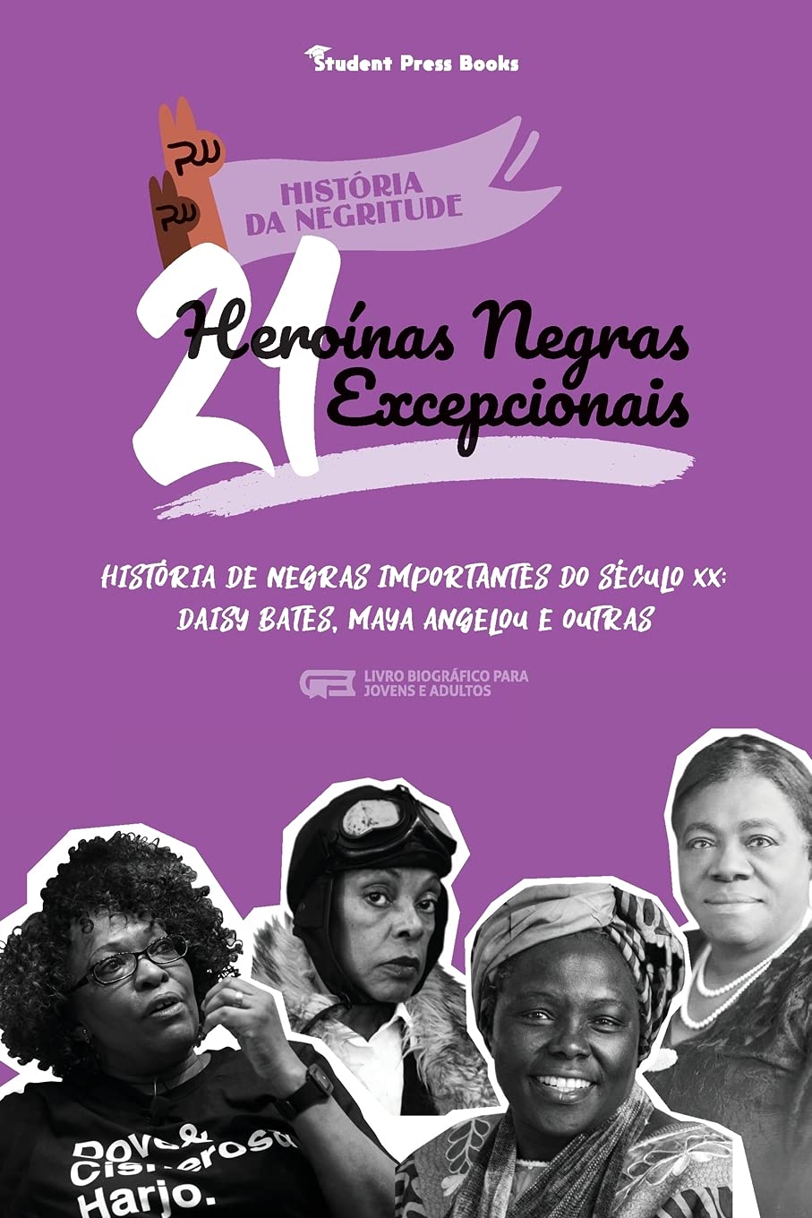 21 Heroínas Negras Excepcionais: História de Negras Importantes do Século XX: Daisy Bates, Maya Angelou e outras