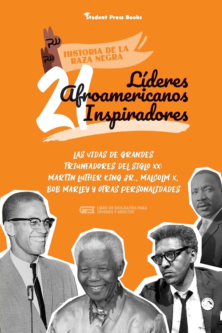 21 líderes afroamericanos inspiradores: Las vidas de grandes triunfadores del siglo XX: Martin Luther King Jr., Malcolm X, Bob Marley y otras