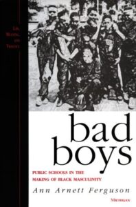 Cover image of Bad Boys: Public Schools in the Making of Black Masculinity (Law, Meaning, And Violence)