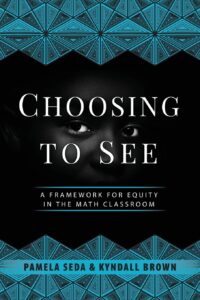 Cover image of Choosing to See: A Framework for Equity in the Math Classroom