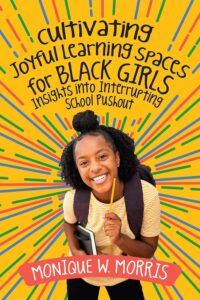 Cover image of Cultivating Joyful Learning Spaces for Black Girls Insights into Interrupting School Pushout by Monique W Morris