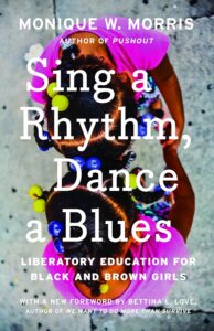 Cover image of Sing a Rhythm, Dance a Blues: Education for the Liberation of Black and Brown Girls by Monique W. Morris