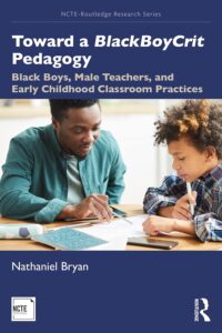 Cover image of Toward a BlackBoyCrit Pedagogy: Black Boys, Male Teachers, and Early Childhood Classroom Practices (NCTE-Routledge Research Series)