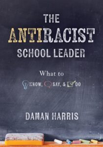 Cover image of The Antiracist School Leader: What to Know, Say, and Do