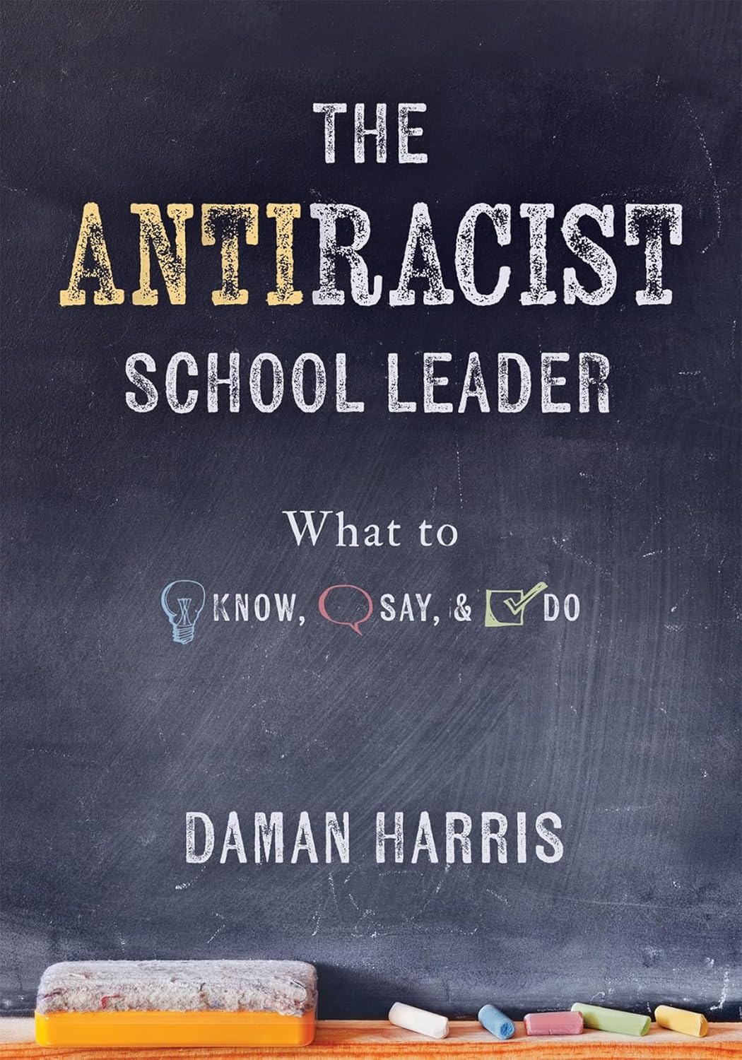 The Antiracist School Leader: What to Know, Say, and Do