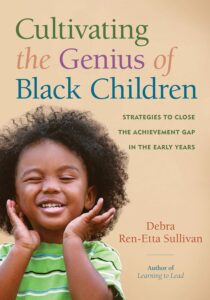 Cover image of Cultivating the Genius of Black Children: Strategies to Close the Achievement Gap in the Early Years by Debra Ren-Etta Sullivan