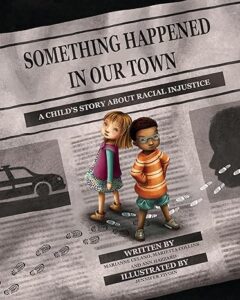 Cover image of Something Happened in Our Town: A Child's Story About Racial Injustice Written by Marianne Celano, PhD; Marietta Collins, PhD; and Ann Hazzard, PhD