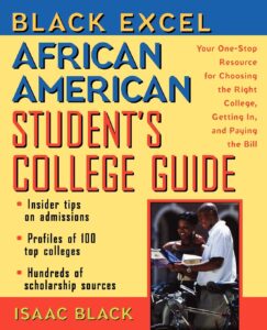 Cover image of Black Excel African American Student's College Guide: Your One-Stop Resource for Choosing the Right College, Getting in, and Paying the Bill by Issac Black