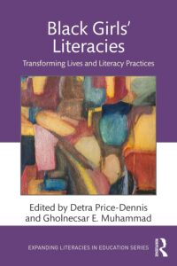 Cover image of Black Girls’ Literacies: Transforming Lives and Literacy Practices by Detra Price-Dennis and Gholnecsar E. Muhammad