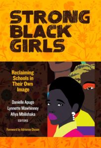 Cover image of Strong Black Girls: Reclaiming Schools in Their Own Image by Danielle Apugo, Lynnette Mawhinney, Afiya Mbilishaka