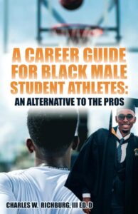 Cover image of A Career Guide For Black Male Student Athletes: An Alternative To The Pros by Charles W Richburg