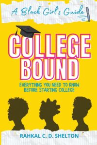 Cover image of College Bound: A Black Girl's Guide: Everything You Need to Know Before Starting College by Rahkal C. D. Shelton