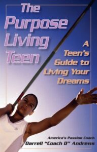 Cover image of The Purpose Living Teen: A Teen's Guide To Living Your Dreams by Darrell "Coach D" Andrews