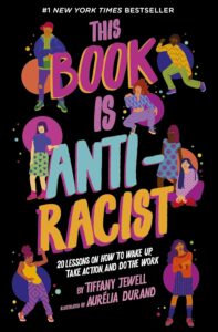 Cover image of This Book Is Anti-Racist: 20 Lessons on How to Wake Up, Take Action, and Do The Work by Tiffany Jewell