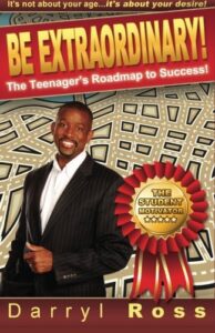 Cover image of Be Extraordinary: The Teenager's Roadmap to Success! by Darryl Ross