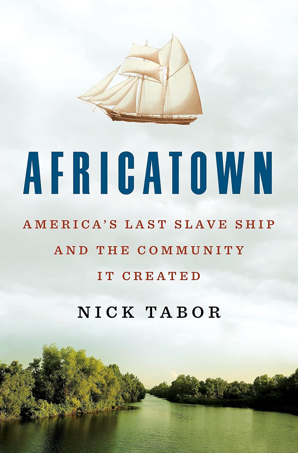 Africatown: America’s Last Slave Ship and the Community It Created