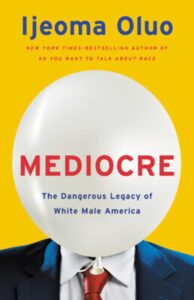 Cover image of Mediocre: The Dangerous Legacy of White Male America by Ijeoma Oluo