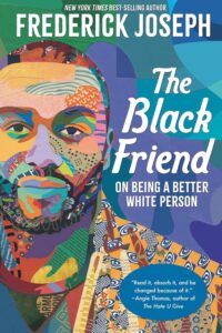 Cover image of The Black Friend: On Being a Better White Person by Frederick Joseph