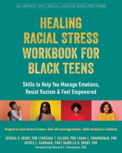 Cover image of Healing Racial Stress Workbook for Black Teens: Skills to Help You Manage Emotions, Resist Racism, and Feel Empowered