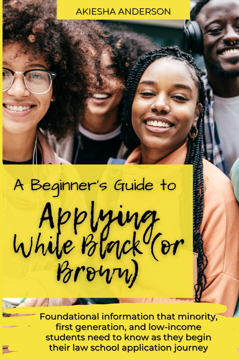 A Beginner’s Guide to Applying While Black (or Brown): Foundational Information That Minority, First Generation, and Low-Income Students Need to Know As They Begin Their Law School Application Journey