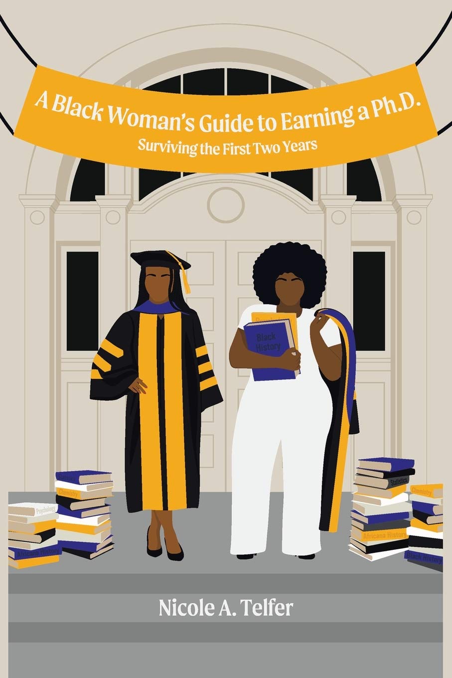 A Black Woman’s Guide to Earning a Ph.D.: Surviving the First 2 Years